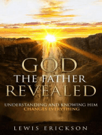 God the Father Revealed: Understanding and Knowing Him Changes Everything