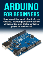 Arduino For Beginners: How to get the most of out of your Arduino, including Arduino basics, Arduino tips and tricks, Arduino projects and more!