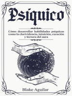 Psíquico: Cómo Desarrollar Habilidades Psíquicas Como la Clarividencia, Intuición, Curación y Lectura del Aura