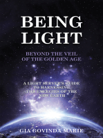 Being Light Beyond the Veil of the Golden Age: A Light Server's Guide to Harnessing the Energies of the New Earth