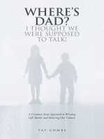 Where’S Dad? I Thought We Were Supposed to Talk!: A Common-Sense Approach to Winning Life’S Battles and Restoring Our Culture.