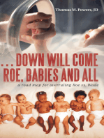 . . . Down Will Come Roe, Babies and All: A Road Map for Overruling Roe Vs. Wade