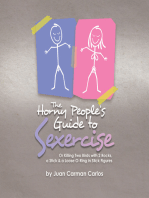 The Horny People’s Guide to Sexercise: Or Killing Two Birds with 2 Rocks, a Stick & a Loose O-Ring in Stick Figures