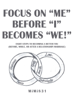 Focus on “Me” Before “I” Becomes “We!”: Eight Steps to Becoming a Better You  (Before, While, or After a Relationship/Marriage)