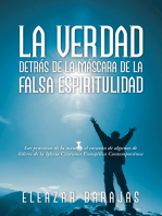 La Verdad Detrás De La Máscara De La Falsa Espiritulidad: Las Prácticas De La Mente Y El Corazón De Algunos De Líderes De La Iglesia Cristiana Evangélica Contemporánea