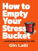 How to Empty Your Stress Bucket: ... and keep it empty for life