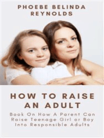 How To Raise An Adult: Book On How A Parent Can Raise Teenage Girl or Boy Into Responsible Adults