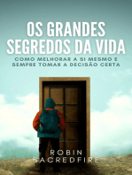 Os Grandes Segredos da Vida: Como Melhorar a Si Mesmo e Sempre Tomar a Decisão Certa