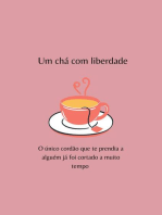 Um chá com com liberdade: O único cordão que te prendia a alguém já foi cortado a muito tempo 