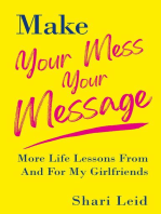 Make Your Mess Your Message: More Life Lessons From And For My Girlfriends