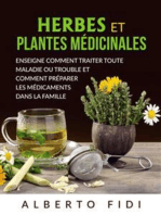 Herbes et plantes médicinales (Traduit): Enseigne comment traiter toute maladie ou trouble et comment préparer les médicaments dans la famille