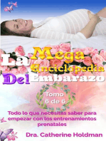 La Mega Enciclopedia Del Embarazo Tomo 6 De 6: Todo lo que necesitas saber para empezar con los entrenamientos prenatales: La Mega Enciclopedia Del Embarazo