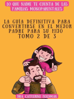 La Guía Definitiva Para Convertirse En El Mejor Padre Para Su Hijo Tomo 2 De 3: Lo que nadie te cuenta de las familias monoparentales: La Guía Definitiva Para Convertirse En El Mejor Padre Para Su Hijo