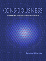 Consciousness : Its Nature, Purpose, and How to Use It