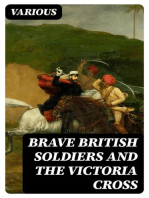 Brave British soldiers and the Victoria Cross: Account of the regiments and men of the British Army, and stories of the brave deeds which won the prize "for valour"