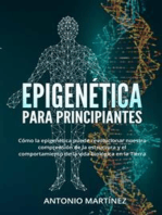 Epigenética para principiantes. Cómo la epigenética puede revolucionar nuestra comprensión de la estructura y el comportamiento de la vida biológica en la Tierra