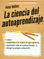 La ciencia del autoaprendizaje: Cómo enseñarte a ti mismo lo que quieras, aprender más en menos tiempo y dirigir tu propia educación