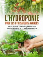 L'hydroponie pour les utilisateurs avancés. Le guide ultime du jardinage hydroponique et aquaponique