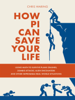 How Pi Can Save Your Life: Using Math to Survive Plane Crashes, Zombie Attacks, Alien Encounters, and Other Improbable Real-World Situations