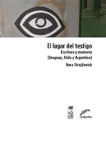 El lugar del testigo: Escritura y memoria (Uruguay, Chile y Argentina)