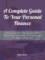 A Complete Guide To Your Personal Finance How to Use Your Money and Other Resources to Achieve The Happiness You Want In Your Life