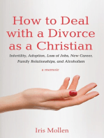 How to Deal with a Divorce as a Christian: Infertility, Adoption, Loss of Jobs, New Career, Family Relationships, and Alcoholism