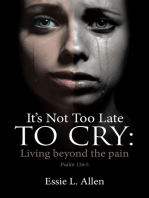 It's Not Too Late to Cry: Living beyond the pain Psalm 126:5