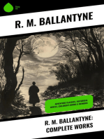 R. M. Ballantyne: Complete Works: Adventure Classics, Historical Novels, Children's Books & Memoirs