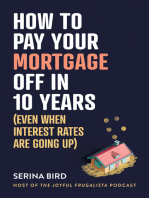 How to Pay Your Mortgage Off in 10 Years: (Even when interest rates are going up)