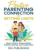 Positive Parenting Connection and Setting Limits. Teach Children Responsibility, Problem-Solving, and Cooperation.