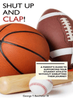 Shut Up and Clap!: A Parent's Guide to Supporting Your Student Athlete Without Disrupting Their Sports Journey