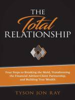 The Total Relationship: Four Steps to Breaking the Mold, Transforming the Financial Advisor-Client Partnership and Building True Wealth