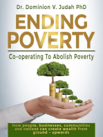 Ending Poverty: How People, Businesses, Communities and Nations can Create Wealth from Ground - Upwards