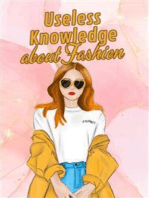 Useless Knowledge about Fashion: Amazing and bizarre facts about fashion shows, catwalks, models and the culture of fashion