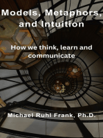 Models, Metaphors, and Intuition: How we think, learn and communicate