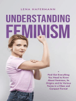 Understanding Feminism Find Out Everything You Need to Know About Feminism, Its Origins and Its Various Forms in a Clear and Compact Format