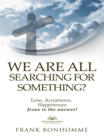 We are all Searching for Something Love Acceptance Happiness Jesus is The Answer