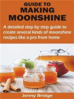 GUIDE TO MAKING MOONSHINE: A detailed step by step guide to create several kinds of moonshine recipes like a pro from home