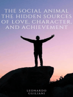 The Social Animal The Hidden Sources of Love, Character, and Achievement