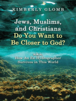 Jews, Muslims, and Christians Do You Want to Be Closer to God? A.K.A. How an Ex-Hydrographer Survives in This World