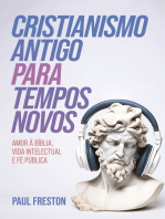 Cristianismo Antigo para Tempos Novos: Amor à Bíblia, vida intelectual e fé pública