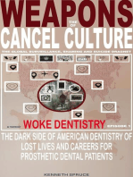 The Weapons of Cancel Culture: Woke Dentistry — The dark side of American dentistry of lost lives and careers for prosthetic dental patients.: Weapons of Cancel Culture, #1