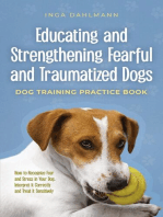 Educating and Strengthening Fearful and Traumatized Dogs: - Dog Training Practice Book - How to Recognize Fear and Stress in Your Dog, Interpret It Correctly and Treat It Sensitively