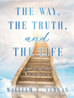 The Way, the Truth, and the Life: Jesus is the Only Way to Heaven