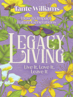 Legacy Living: Live it, Love it, Leave it: How to Impact Future Generations