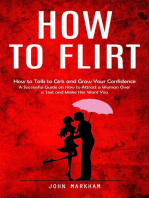 How to Flirt: How to Talk to Girls and Grow Your Confidence (A Successful Guide on How to Attract a Woman Over a Text and Make Her Want You)