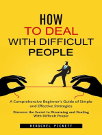 How to Deal With Difficult People: A Comprehensive Beginner's Guide of Simple and Effective Strategies (Discover the Secret to Disarming and Dealing With Difficult People)