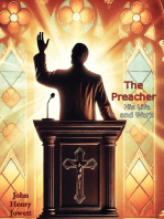 The Preacher, His Life and Work: A Guide to Answering God's Call, Giving Sermons, Studying Bible Scriptures,: and Being a Minister of Fine Christian Character