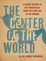 The Center of the World: A Global History of the Persian Gulf from the Stone Age to the Present