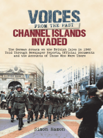 Channel Islands Invaded: The German Attack on the British Isles in 1940 Told Through Eye-Witness Accounts, Newspapers Reports, Parliamentary Debates, Memoirs and Diaries